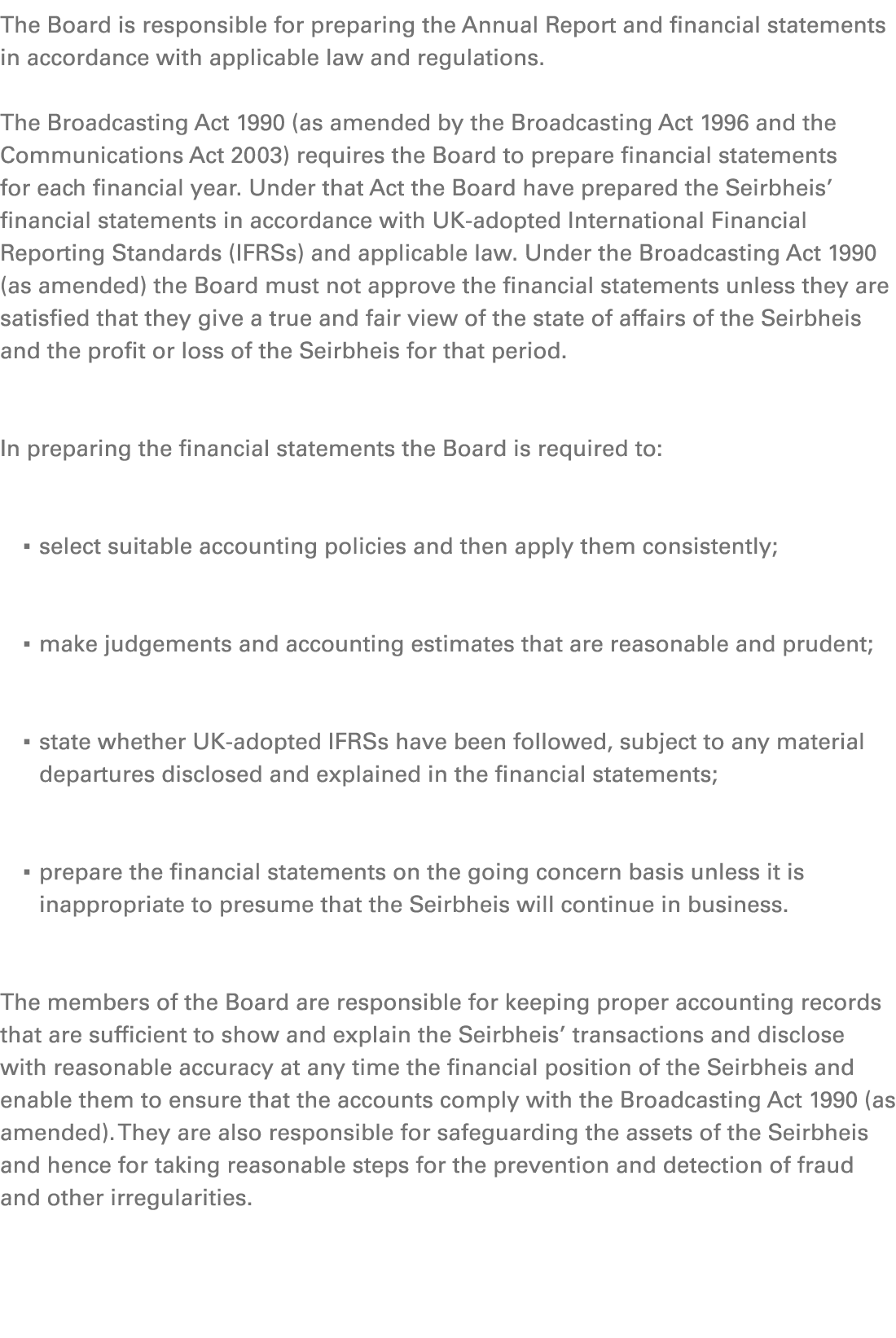 The Board is responsible for preparing the Annual Report and financial statements in accordance with applicable law a...