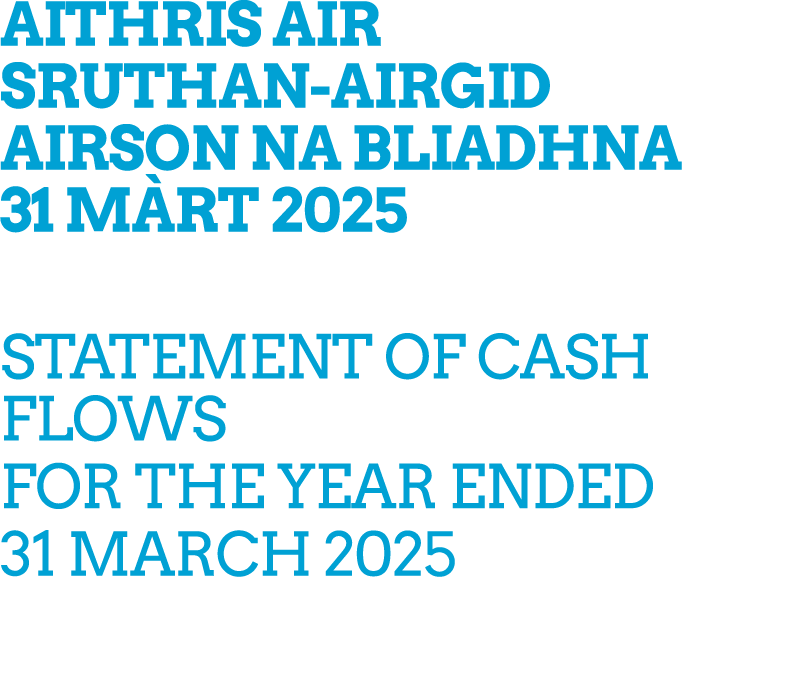 AITHRIS AIR SRUTHAN AIRGID AIRSON NA BLIADHNA 31 M RT 2025 STATEMENT OF CASH FLOWS FOR THE YEAR ENDED 31 MARCH 2025 