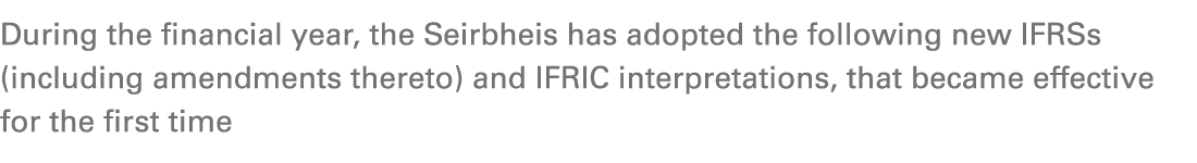 During the financial year, the Seirbheis has adopted the following new IFRSs (including amendments thereto) and IFRIC...