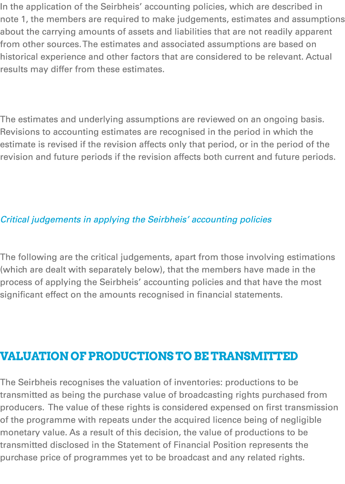 In the application of the Seirbheis’ accounting policies, which are described in note 1, the members are required to ...