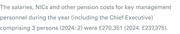 The salaries, NICs and other pension costs for key management personnel during the year (including the Chief Executiv...
