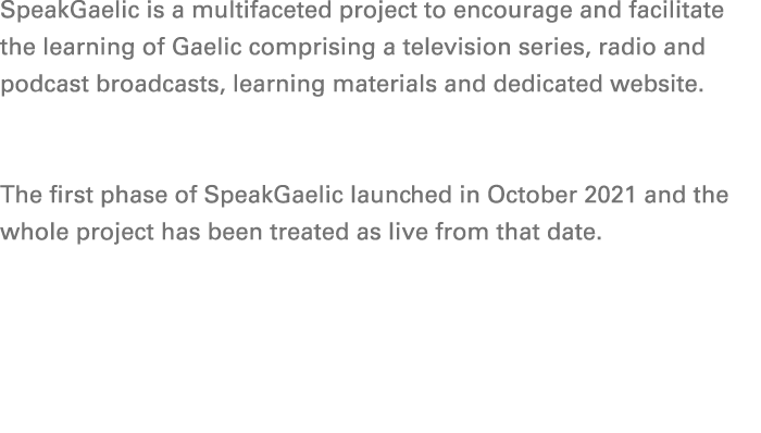 SpeakGaelic is a multifaceted project to encourage and facilitate the learning of Gaelic comprising a television seri...