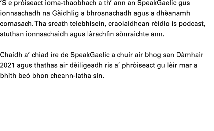’S e pr iseact ioma thaobhach a th’ ann an SpeakGaelic gus ionnsachadh na G idhlig a bhrosnachadh agus a dh anamh com...