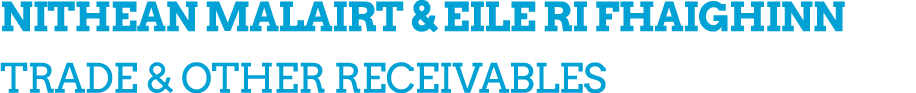 NITHEAN MALAIRT & EILE RI FHAIGHINN TRADE & OTHER RECEIVABLES