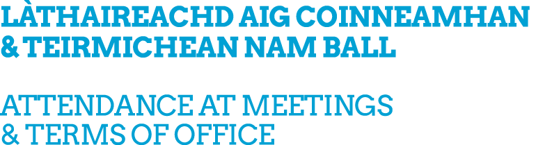 L thaireachd aig coinneamhan & Teirmichean nam ball Attendance at meetings & terms of office