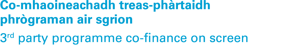 Co mhaoineachadh treas ph rtaidh phr graman air sgrion 3rd party programme co finance on screen