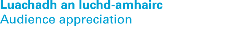 Luachadh an luchd amhairc Audience appreciation