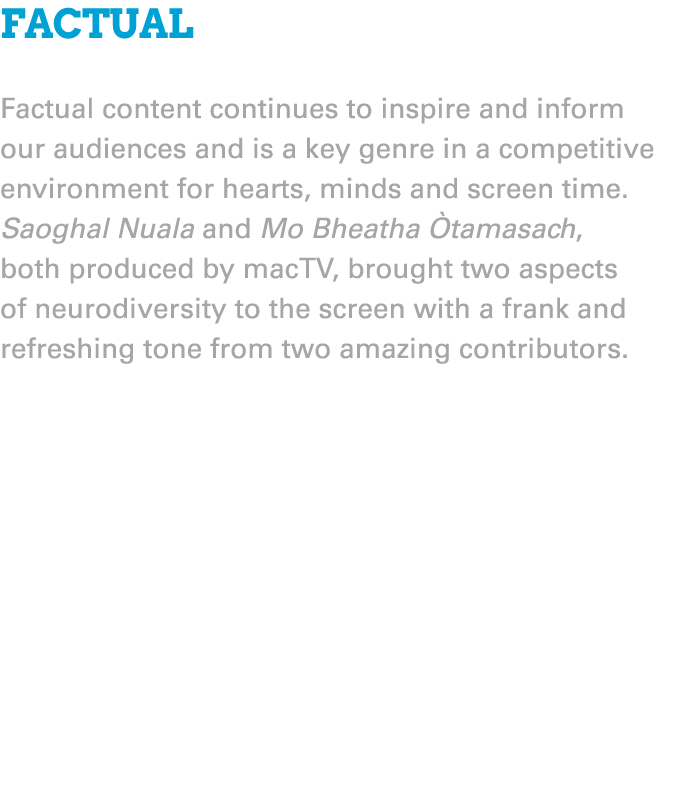 Factual Factual content continues to inspire and inform our audiences and is a key genre in a competitive environment...