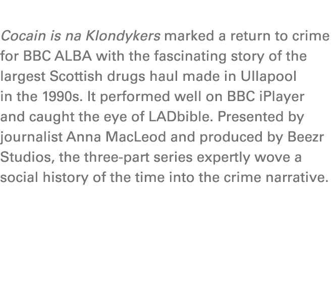  Cocain is na Klondykers marked a return to crime for BBC ALBA with the fascinating story of the largest Scottish dru...