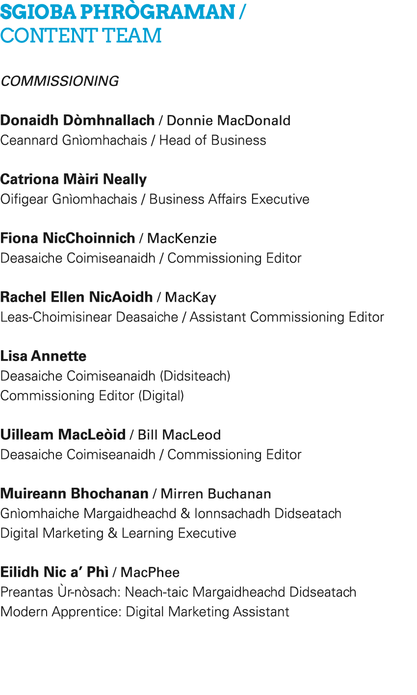 Sgioba Phr graman / Content Team Commissioning Donaidh D mhnallach / Donnie MacDonald Ceannard Gn omhachais / Head of...