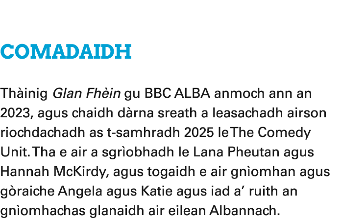 Comadaidh Th inig Glan Fh in gu BBC ALBA anmoch ann an 2023, agus chaidh d rna sreath a leasachadh airson riochdacha...