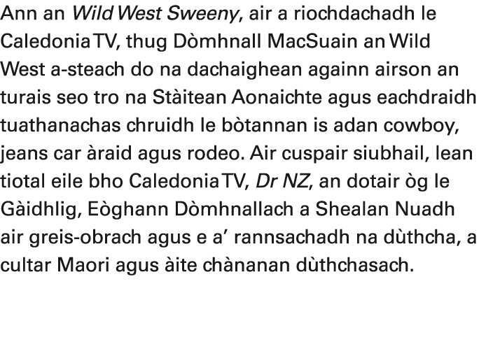 Ann an Wild West Sweeny, air a riochdachadh le Caledonia TV, thug D mhnall MacSuain an Wild West a steach do na dacha...