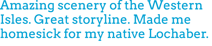 Amazing scenery of the Western Isles. Great storyline. Made me homesick for my native Lochaber.