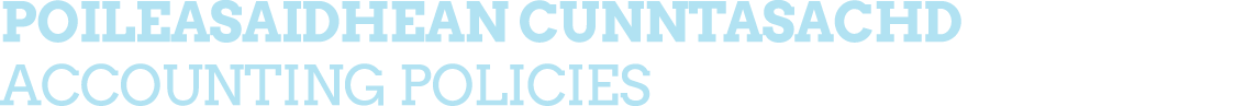 POILEASAIDHEAN CUNNTASACHD Accounting Policies