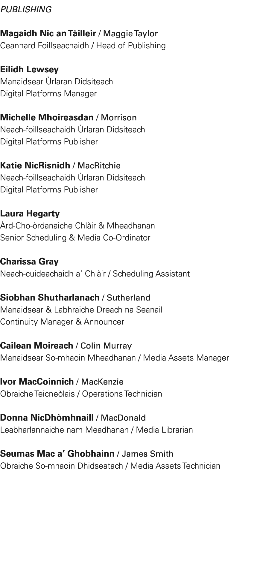 Publishing Magaidh Nic an T illeir / Maggie Taylor Ceannard Foillseachaidh / Head of Publishing Eilidh Lewsey Manaids...