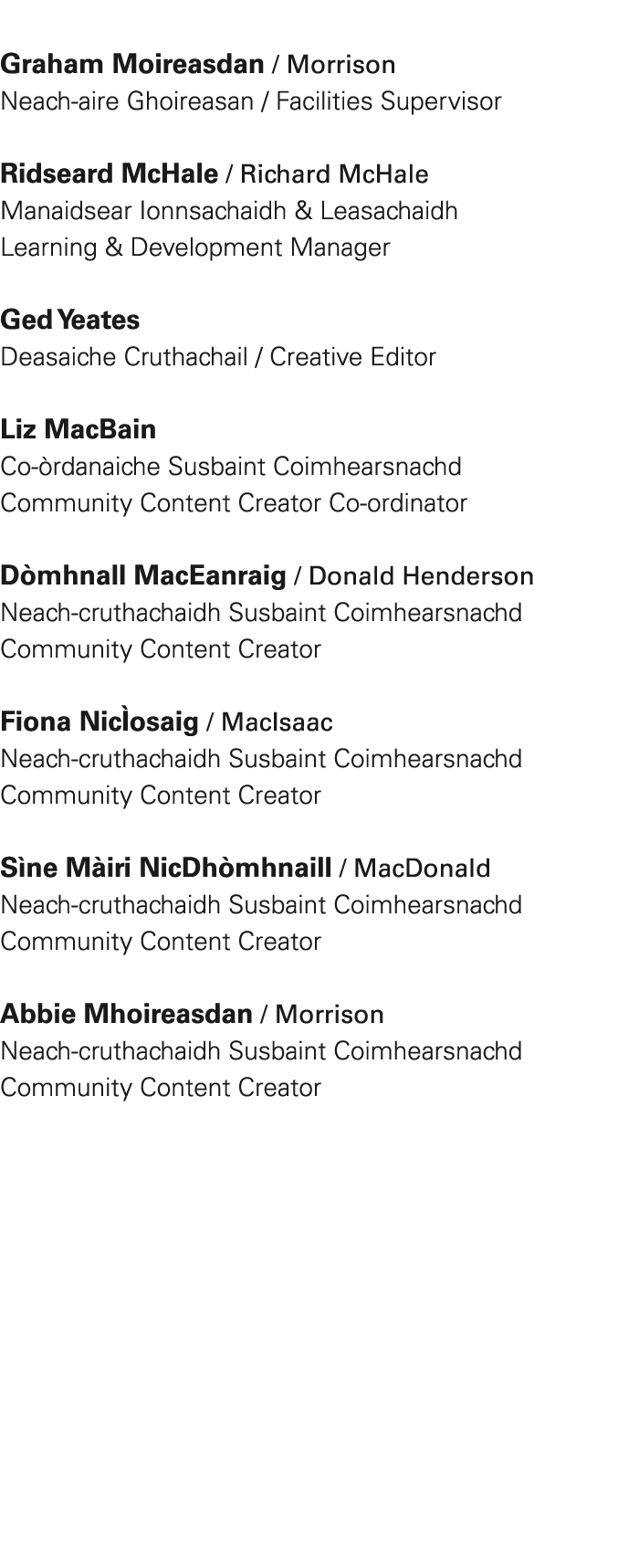  Graham Moireasdan / Morrison Neach aire Ghoireasan / Facilities Supervisor Ridseard McHale / Richard McHale Manaidse...