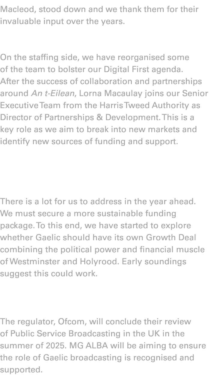 Macleod, stood down and we thank them for their invaluable input over the years. On the staffing side, we have reorga...