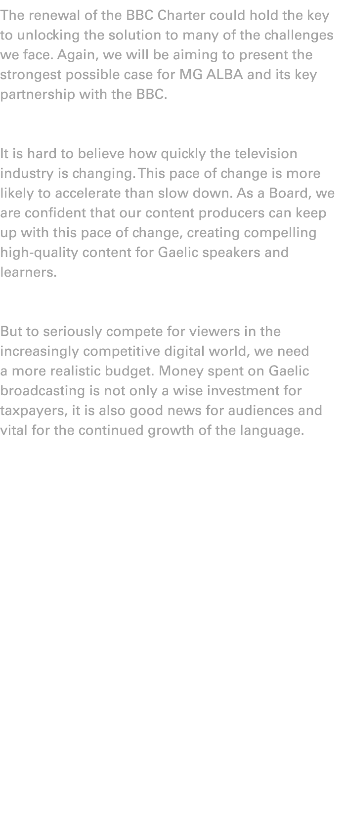 The renewal of the BBC Charter could hold the key to unlocking the solution to many of the challenges we face. Again,...